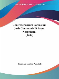 Controversiarum Forensium Juris Communis Et Regni Neapolitani (1634) - Pignatelli, Francesco Merlino