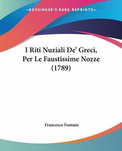 I Riti Nuziali De' Greci, Per Le Faustissime Nozze (1789)