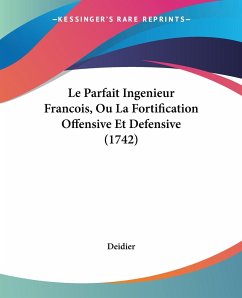 Le Parfait Ingenieur Francois, Ou La Fortification Offensive Et Defensive (1742) - Deidier