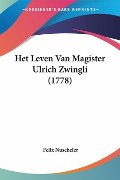 Het Leven Van Magister Ulrich Zwingli (1778) - Nuscheler, Felix