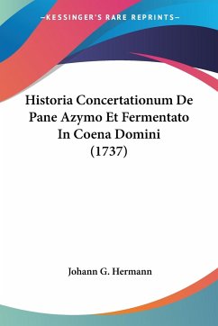 Historia Concertationum De Pane Azymo Et Fermentato In Coena Domini (1737)