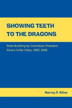 Showing Teeth to the Dragons: State-Building by Colombian President Álvaro Uribe Vélez, 2002-2006 - Kline, Harvey F.