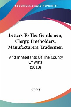 Letters To The Gentlemen, Clergy, Freeholders, Manufacturers, Tradesmen - Sydney