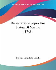 Dissertazione Sopra Una Statua Di Marmo (1749) - Castello, Gabriele Lancillotto