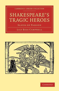 Shakespeare's Tragic Heroes - Campbell, Lily Bess