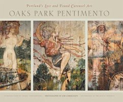 Oaks Park Pentimento: Portland's Lost and Found Carousel Art - Lommasson, Jim; Verzemnieks, Inara; Roberts, Prudence