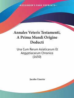 Annales Veteris Testamenti, A Prima Mundi Origine Deducti - Usserio, Jacobo