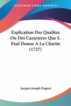 Explication Des Qualitez Ou Des Caracteres Que S. Paul Donne A La Charite (1727) - Duguet, Jacques Joseph