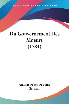 Du Gouvernement Des Moeurs (1784) - De Saint-Germain, Antoine Polier