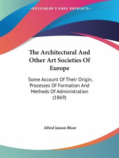 The Architectural And Other Art Societies Of Europe - Bloor, Alfred Janson