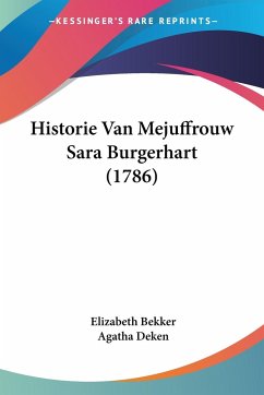 Historie Van Mejuffrouw Sara Burgerhart (1786) - Bekker, Elizabeth; Deken, Agatha