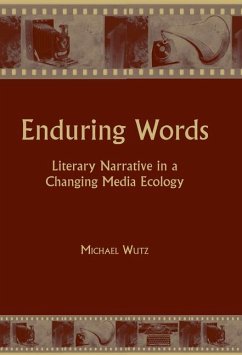 Enduring Words: Literary Narrative in a Changing Media Ecology - Wutz, Michael