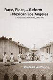 Race, Place, and Reform in Mexican Los Angeles: A Transnational Perspective, 1890-1940