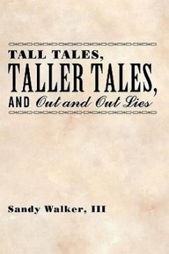 Tall Tales, Taller Tales, and Out and Out Lies - Walker III, Sandy