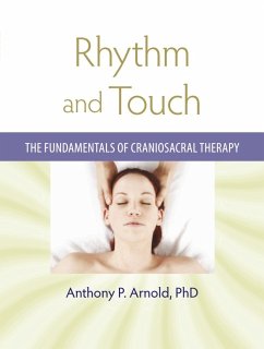 Rhythm and Touch: The Fundamentals of Craniosacral Therapy - Arnold, Anthony P.