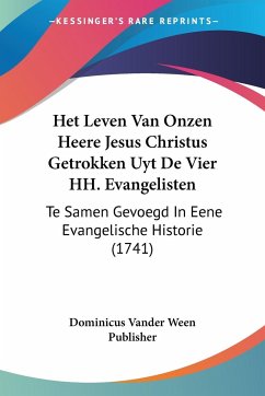 Het Leven Van Onzen Heere Jesus Christus Getrokken Uyt De Vier HH. Evangelisten - Dominicus Vander Ween Publisher