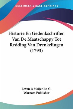 Historie En Gedenkschriften Van De Maatschappy Tot Redding Van Drenkelingen (1793)