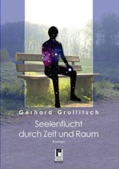 Seelenflucht durch Zeit und Raum - Grollitsch, Gerhard