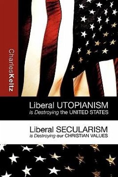 Liberal Utopianism Is Destroying the United States - Keltz, Charles