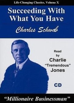 Succeeding with What You Have - Schwab, Charles, Jr.