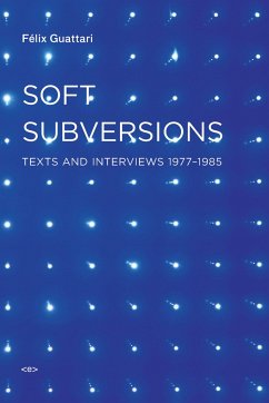 Soft Subversions, New Edition: Texts and Interviews 1977-1985 - Guattari, Felix