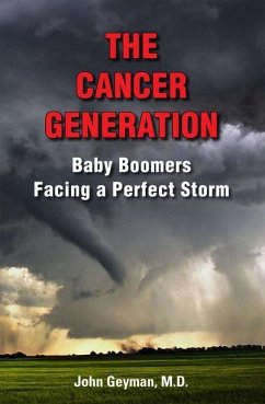 The Cancer Generation: Baby Boomers Facing a Perfect Storm - Geyman, John