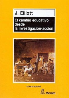 El cambio educativo desde la investigación-acción - Elliott, John