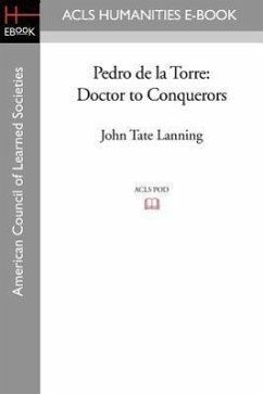 Pedro de La Torre: Doctor to Conquerors - Lanning, John Tate