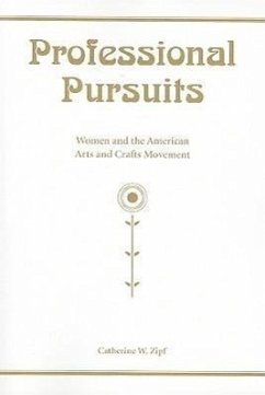 Professional Pursuits: Women and the American Arts and Crafts Movement - Zipf, Catherine W.