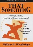 That Something: Once You Find It, Your Life Will Never Be the Same!