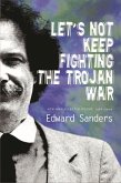 Let's Not Keep Fighting the Trojan War: New and Selected Poems 1986-2009