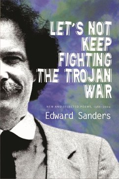 Let's Not Keep Fighting the Trojan War: New and Selected Poems 1986-2009 - Sanders, Edward