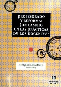 Profesorado y reforma, ¿un cambio en las prácticas de los docentes? - Rivas Flores, José Ignacio