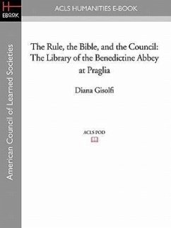The Rule, the Bible, and the Council: The Library of the Benedictine Abbey at Praglia - Gisolfi, Diana