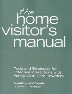 The Home Visitor's Manual: Tools and Strategies for Effective Interactions with Family Child Care Providers - Woodward, Sharon; Hurley, Donna C.