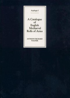 A Catalogue of English Mediaeval Rolls of Arms - Wagner, Anthony Richard