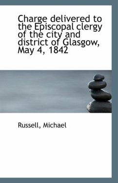 Charge Delivered to the Episcopal Clergy of the City and District of Glasgow, May 4, 1842