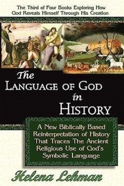 The Language of God in History, A New Biblically Based Reinterpretation of History That Traces The Ancient Religious Use of God's Symbolic Language - Lehman, Helena