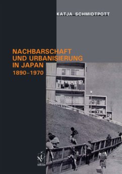 Nachbarschaft und Urbanisierung in Japan 1890 - 1970 - Schmidtpott, Katja