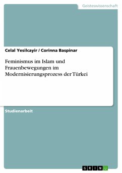 Feminismus im Islam und Frauenbewegungen im Modernisierungsprozess der Türkei - Baspinar, Corinna;Yesilcayir, Celal