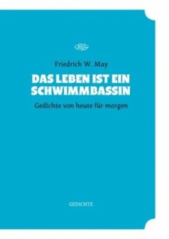 Das Leben ist ein Schwimmbassin - May, Friedrich W.