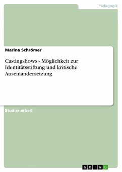 Castingshows - Möglichkeit zur Identitätsstiftung und kritische Auseinandersetzung - Schrömer, Marina
