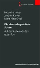 Die akustisch gestaltete Schule - Huber, Ludowika G. / Kahlert, Joachim / Klatte, Maria (Hgg.)
