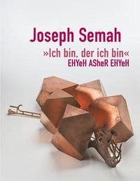 Joseph Semah, "Ich bin, der ich bin", EHYeH ASheR EHYeH