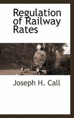 Regulation of Railway Rates - Call, Joseph H