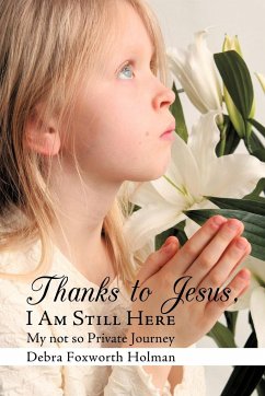 Thanks to Jesus, I Am Still Here - Foxworth Holman, Debra