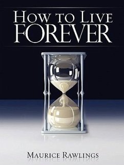 How to Live Forever - Rawlings, Maurice S.