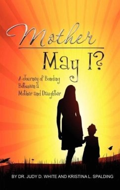 Mother May I, Twenty Years In The Making-A Mother And Daughter's Love - White, Judy; Spalding, Kristina