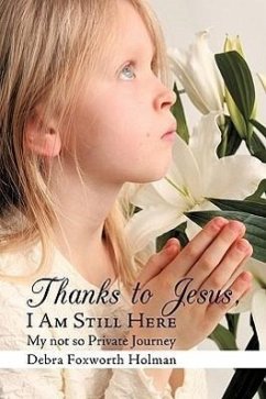 Thanks to Jesus, I Am Still Here - Foxworth Holman, Debra