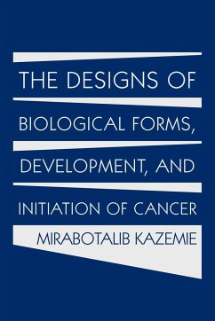 The Designs of Biological Forms, Development, and Initiation of Cancer
